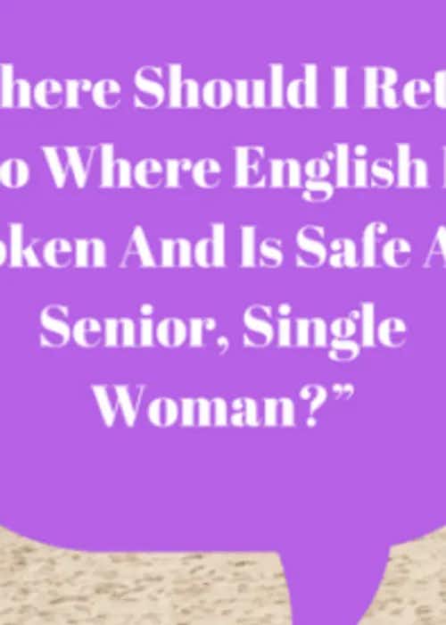 Where should I retire to where English is spoken and is safe as a senior, single woman?