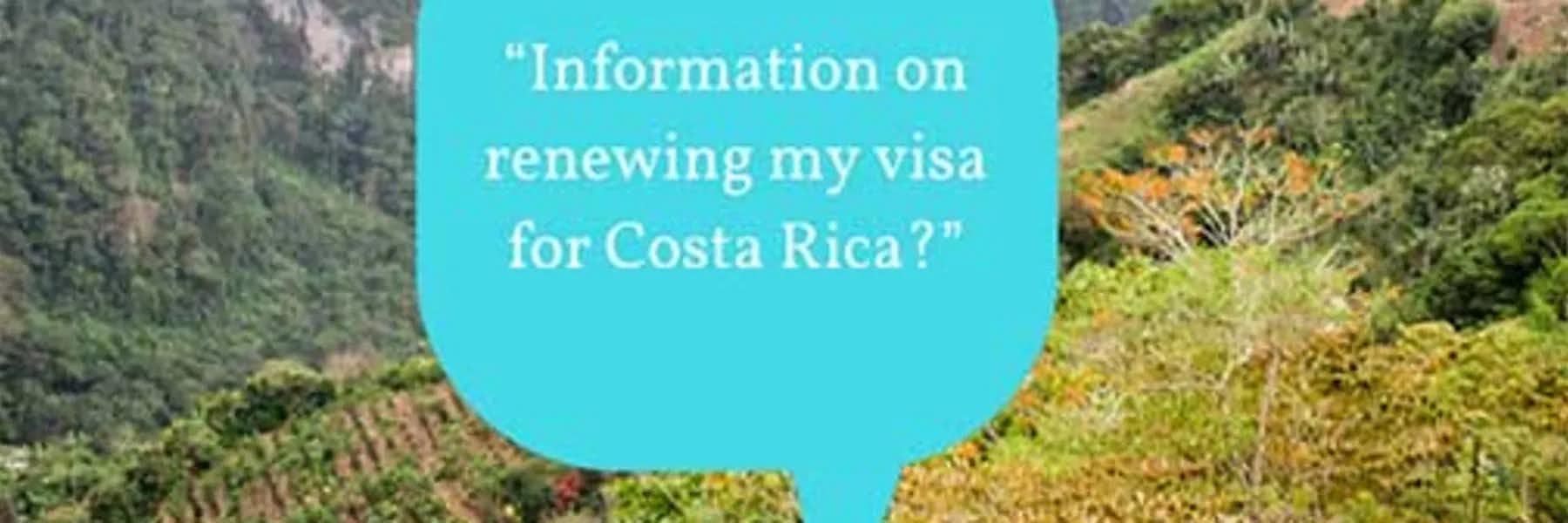 “Information on renewing my visa for Costa Rica?”