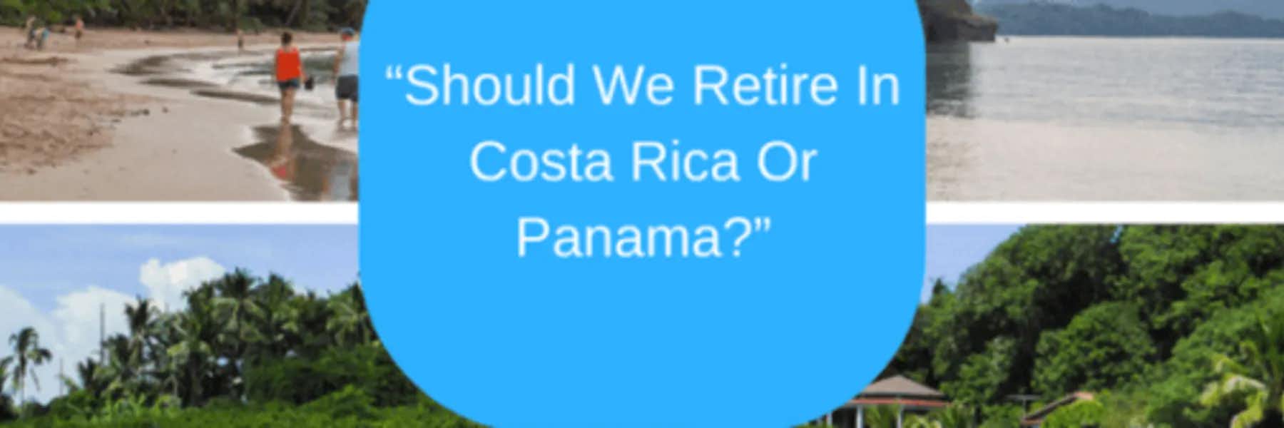Should We Retire In Costa Rica Or Panama