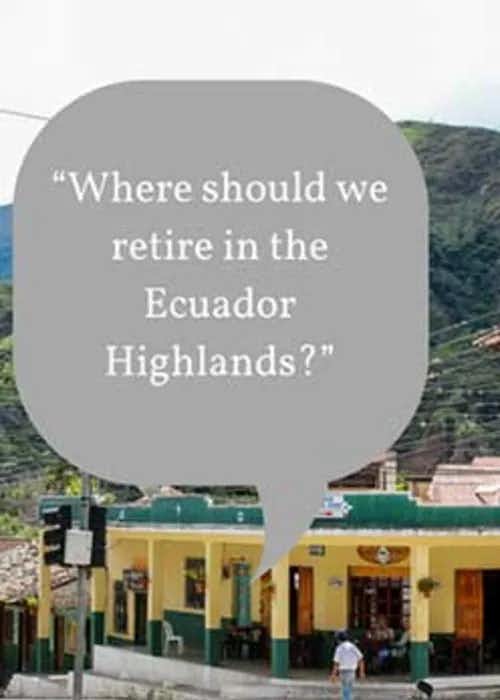 “Where Should We Retire In The Ecuador Highlands?”